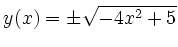 $\displaystyle y(x) = \pm\sqrt{-4x^2+5}
$