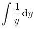 $\displaystyle \int\frac1y \,\mathrm{d} y$