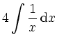 $\displaystyle 4\int \frac1{x} \,\mathrm{d} x$