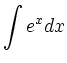 $\displaystyle \int e^x dx$