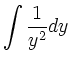 $\displaystyle \int\frac{1}{y^2} dy$