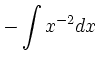 $\displaystyle -\int x^{-2} dx$