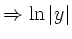 $\displaystyle \Rightarrow \ln\vert y\vert$
