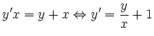 $\displaystyle y'x = y + x \Leftrightarrow y' = \frac{y}{x} + 1
$