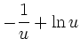 $\displaystyle -\frac 1u + \ln u$