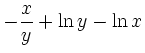 $\displaystyle -\frac xy + \ln y - \ln x$