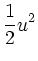 $\displaystyle \frac12 u^2$