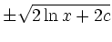 $\displaystyle \pm\sqrt{2\ln x + 2c}$