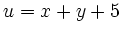 $ u=x+y+5$