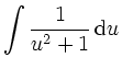 $\displaystyle \int \frac 1 {u^2+1} \,\mathrm{d} u$
