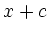 $\displaystyle x + c$
