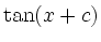 $\displaystyle \tan (x +c)$