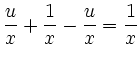 $\displaystyle \frac{u}{x} + \frac{1}{x} - \frac{u}{x} =
\frac{1}{x}$
