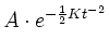 $\displaystyle A\cdot e^{-\frac{1}{2}Kt^{-2}}$
