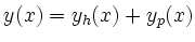 $\displaystyle y(x) = y_h(x) + y_p(x)$