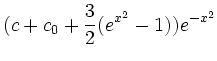 $\displaystyle (c+c_0+\frac{3}{2}(e^{x^2}-1))e^{-x^2}$