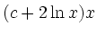 $\displaystyle (c+2 \ln x)x$