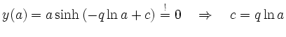 $\displaystyle y(a)=a\sinh\left(-q\ln a +c \right)\stackrel{!}{=}0
\quad \Rightarrow \quad c=q\ln a
$