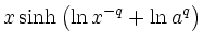 $\displaystyle x\sinh\left(\ln x^{-q} +\ln a^{q} \right)$