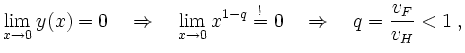 $\displaystyle \lim_{x\to 0} y(x)=0 \quad \Rightarrow \quad
\lim_{x\to 0} x^{1-q}\stackrel{!}{=}0 \quad \Rightarrow
\quad q=\frac{v_{F}}{v_{H}}<1 \; ,
$