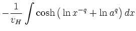 $\displaystyle -\frac{1}{v_{H}}\int \cosh\big(
\ln x^{-q}+\ln a^{q} \big)\, dx$
