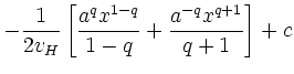 $\displaystyle -\frac{1}{2v_{H}}\left[\frac{a^{q}x^{1-q}}{1-q}+\frac{a^{-q}x^{q+1}}{q+1}\right]+c$