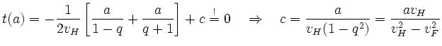 $\displaystyle t(a)=-\frac{1}{2v_{H}}\left[\frac{a}{1-q}+\frac{a}{q+1}\right]+c\...
...Rightarrow \quad
c=\frac{a}{v_{H}(1-q^{2})}=\frac{av_{H}}{v_{H}^{2}-v_{F}^{2}}
$