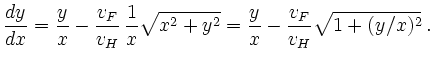 $\displaystyle \frac{dy}{dx}=\frac{y}{x}-\frac{v_{F}}{v_{H}}\,\frac{1}{x}\sqrt{x^{2}+y^{2}}
=\frac{y}{x}-\frac{v_{F}}{v_{H}}\sqrt{1+(y/x)^{2}} \; .
$