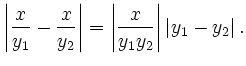 $\displaystyle \left\vert \frac x{y_1} - \frac x{y_2}\right\vert = \left\vert \frac{x}{y_1y_2} \right\vert\vert y_1-y_2\vert\,.
$