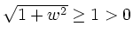 $ \sqrt{1 + w^{2}} \geq 1 > 0$