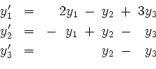 \begin{displaymath}
\begin{array}{rcr@{\hspace{0.2cm}}c@{\hspace{0.2cm}}r@{\hspa...
... & - & y_3 \\ [0.1cm]
y_3' & = & & & y_2 & - & y_3
\end{array}\end{displaymath}