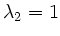 $ \lambda_{2}= 1$