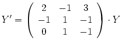 $\displaystyle Y'=
\left(\begin{array}{ccc}
2&-1&3 \\
-1&1&-1 \\
0&1&-1 \\
\end{array}\right)\cdot{Y}
$