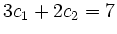 $\displaystyle 3c_1+2c_2 = 7$