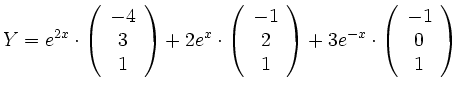 $\displaystyle Y=e^{2x}\cdot
\left(\begin{array}{c}
-4 \\
3 \\
1 \\
\end{arra...
...ght)+3e^{-x}\cdot
\left(\begin{array}{c}
-1 \\
0 \\
1 \\
\end{array}\right)
$