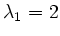 $ \lambda_{1}= 2$