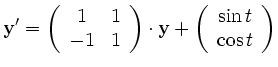 $\displaystyle \textbf{y}'= \left(\begin{array}{cc}
1&1 \\
-1&1 \\
\end{array}...
...t \textbf{y} +
\left(\begin{array}{c}
\sin t \\
\cos t \\
\end{array}\right)
$