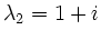 $ \lambda_{2}= 1+i$