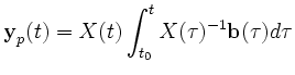 $\displaystyle \textbf{y}_p(t) =
X(t)\int_{t_0}^tX(\tau)^{-1}\textbf{b}(\tau)d\tau
$