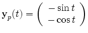 $\displaystyle \textbf{y}_p(t)= \left(\begin{array}{c}
-\sin t \\
-\cos t\\
\end{array}\right)
$