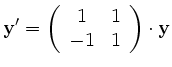 $\displaystyle \textbf{y}'= \left(\begin{array}{cc}
1&1 \\
-1&1 \\
\end{array}\right)\cdot \textbf{y}
$