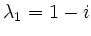 $ \lambda_{1}= 1-i$