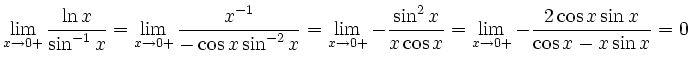 $\displaystyle \lim_{x\to0+} \frac{\ln x}{\sin^{-1} x} = \lim_{x\to0+} \frac{x^{...
...rac{\sin^2 x}{x\cos x} = \lim_{x\to0+} -\frac{2\cos x\sin x}{\cos x-x\sin x}=0
$
