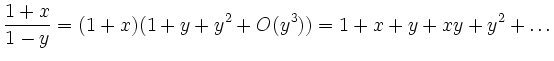 $\displaystyle \frac{1+x}{1-y} = (1+x)(1+y+y^2+O(y^3)) = 1 +x +y +xy +y^2 + \ldots
$