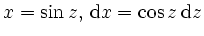 $\displaystyle x=\sin z, \,\mathrm{d} x = \cos z \,\mathrm{d} z
$