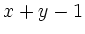 $\displaystyle x+y -1$