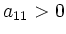 $ a_{11}>0$