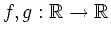 $ f,g:{\mathbb{R}}\to{\mathbb{R}}$