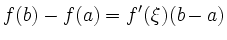 $\displaystyle f(b)-f(a)=f'(\xi)(b-a)$