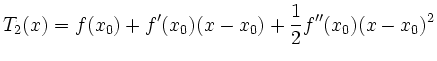 $\displaystyle T_2(x)=f(x_0) + f'(x_0)(x-x_0) + \frac 12 f''(x_0)(x-x_0)^2
$